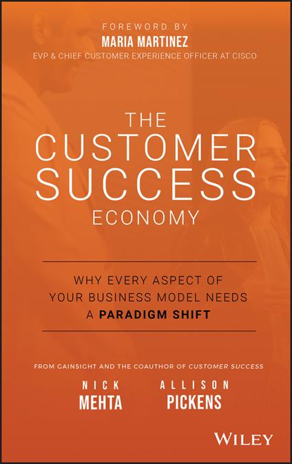 The Customer Success Economy: Why Every Aspect of Your Business Model Needs A Paradigm Shift - Nick Mehta,Allison Pickens - cover
