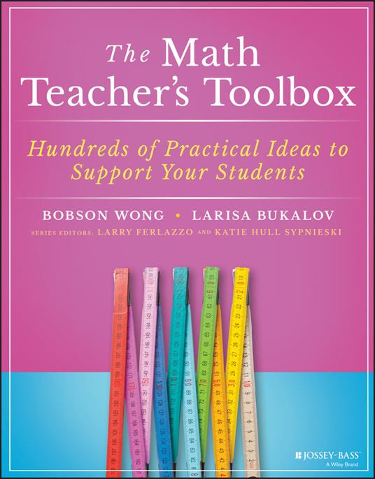 The Math Teacher's Toolbox: Hundreds of Practical Ideas to Support Your Students - Bobson Wong,Larisa Bukalov - cover