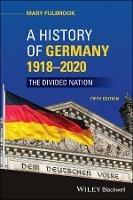 A History of Germany 1918 - 2020: The Divided Nation - Mary Fulbrook - cover