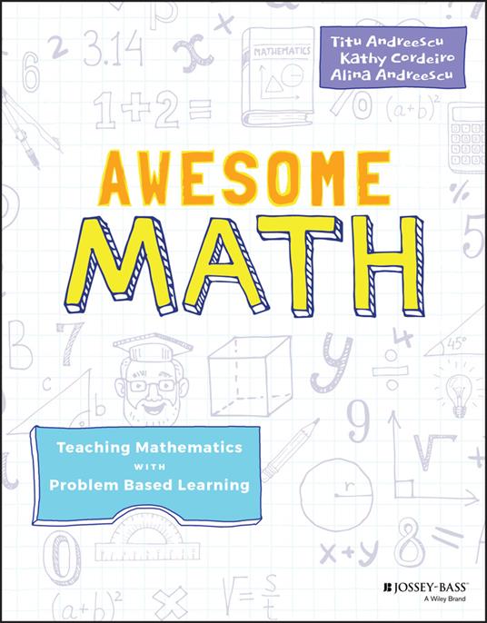 Awesome Math: Teaching Mathematics with Problem Based Learning - Titu Andreescu,Kathy Cordeiro,Alina Andreescu - cover