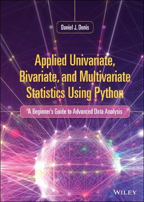 Applied Univariate, Bivariate, and Multivariate Statistics Using Python: A Beginner's Guide to Advanced Data Analysis - Daniel J. Denis - cover