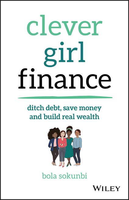 Clever Girl Finance: Ditch Debt, Save Money and Build Real Wealth - Bola Sokunbi - cover