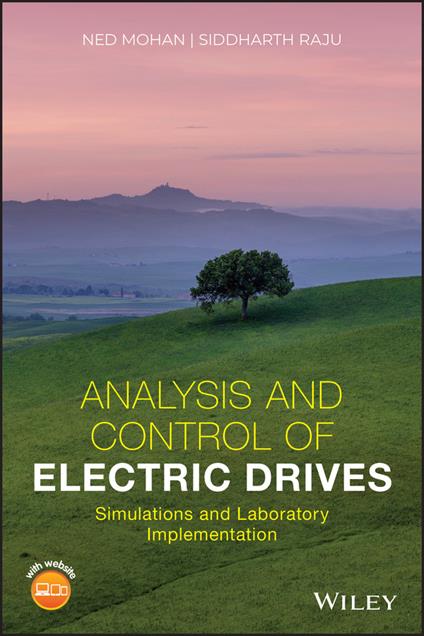 Analysis and Control of Electric Drives: Simulations and Laboratory Implementation - Ned Mohan,Siddharth Raju - cover