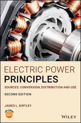 Electric Power Principles: Sources, Conversion, Distribution and Use - James L. Kirtley - cover