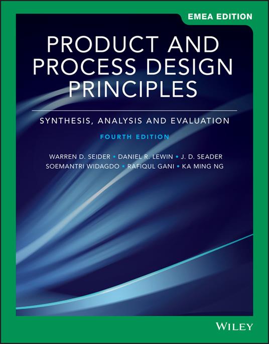 Product and Process Design Principles: Synthesis, Analysis, and Evaluation - Warren D. Seider,Daniel R. Lewin,J. D. Seader - cover