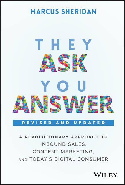 They Ask, You Answer: A Revolutionary Approach to Inbound Sales, Content Marketing, and Today's Digital Consumer - Marcus Sheridan - cover