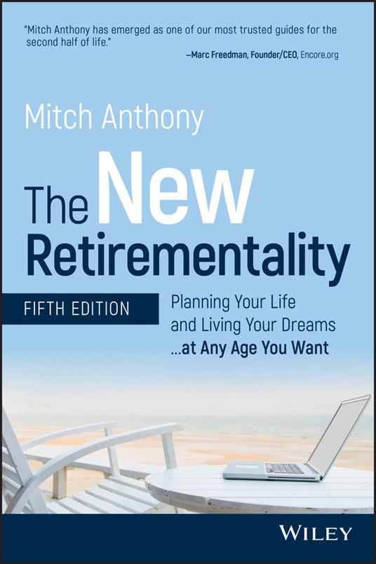 The New Retirementality: Planning Your Life and Living Your Dreams...at Any Age You Want - Mitch Anthony - cover