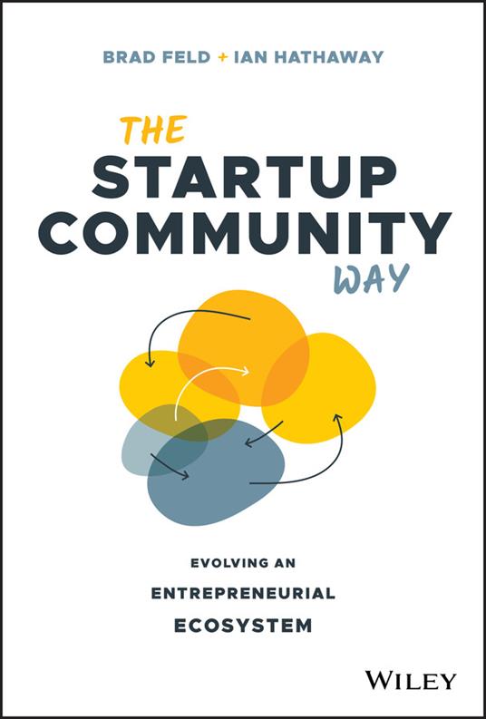 The Startup Community Way: Evolving an Entrepreneurial Ecosystem - Brad Feld,Ian Hathaway - cover