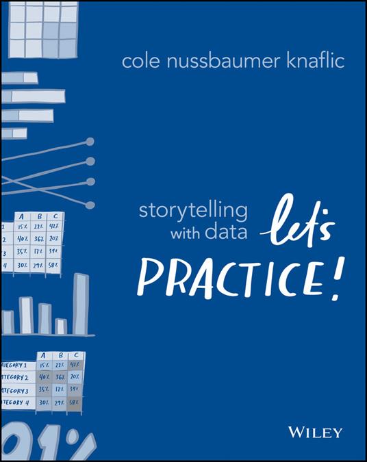 Storytelling with Data: Let's Practice! - Cole Nussbaumer Knaflic - cover
