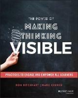 The Power of Making Thinking Visible: Practices to Engage and Empower All Learners - Ron Ritchhart,Mark Church - cover