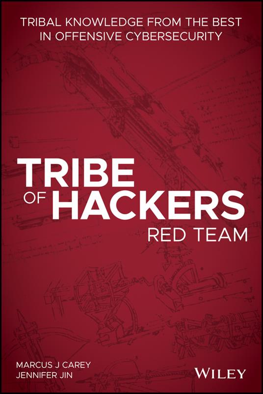 Tribe of Hackers Red Team: Tribal Knowledge from the Best in Offensive Cybersecurity - Marcus J. Carey,Jennifer Jin - cover