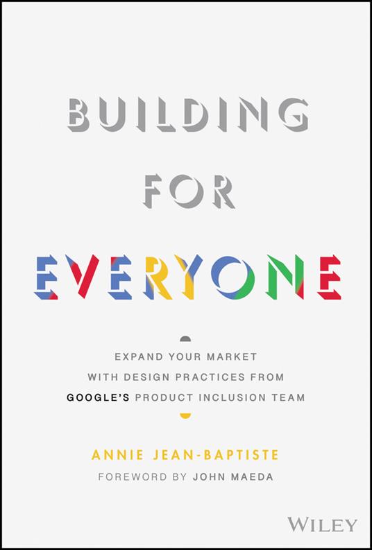 Building For Everyone: Expand Your Market With Design Practices From Google's Product Inclusion Team - Annie Jean-Baptiste - cover