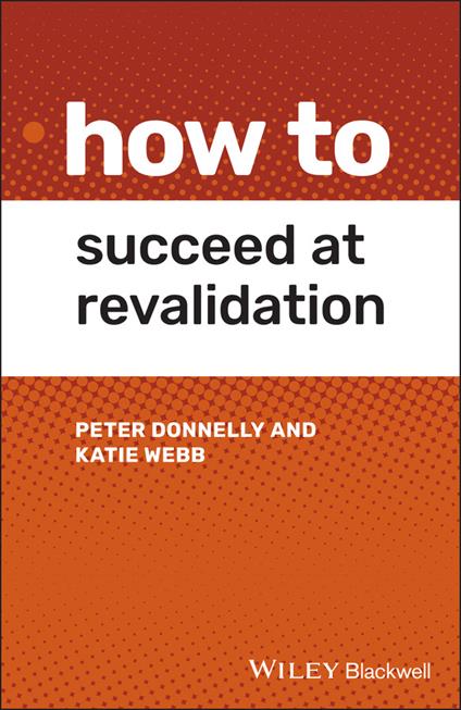 How to Succeed at Revalidation - Peter Donnelly,Kate Webb - cover