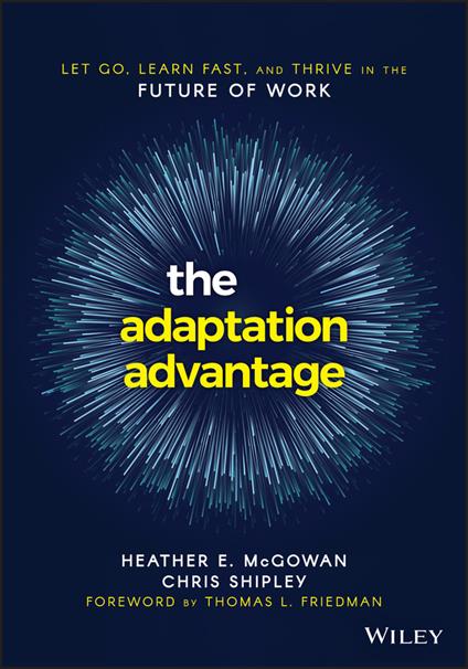 The Adaptation Advantage: Let Go, Learn Fast, and Thrive in the Future of Work - Heather E. McGowan,Chris Shipley - cover
