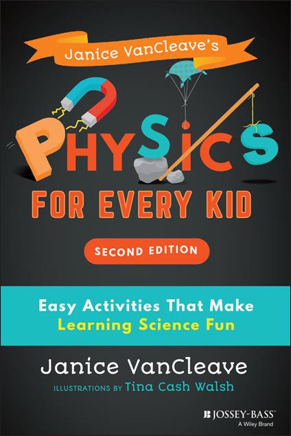 Janice VanCleave's Physics for Every Kid: Easy Activities That Make Learning Science Fun - Janice VanCleave - cover