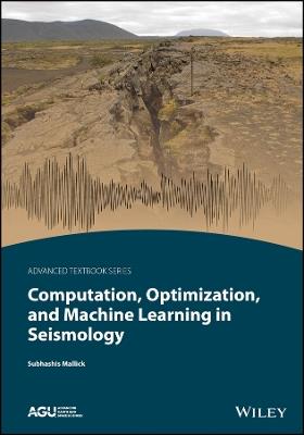 Computation, Optimization, and Machine Learning in Seismology - Subhashis Mallick - cover
