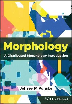 Morphology: A Distributed Morphology Introduction - Jeffrey P. Punske - cover