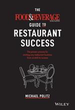 The Food and Beverage Magazine Guide to Restaurant Success: The Proven Process for Starting Any Restaurant Business From Scratch to Success