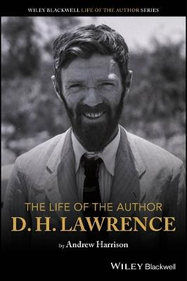 The Life of the Author: D. H. Lawrence - Andrew Harrison - cover