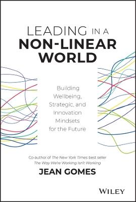 Leading in a Non-Linear World: Building Wellbeing, Strategic and Innovation Mindsets for the Future - Jean Gomes - cover