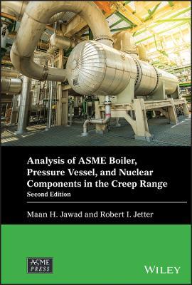 Analysis of ASME Boiler, Pressure Vessel, and Nuclear Components in the Creep Range - Maan H. Jawad,Robert I. Jetter - cover