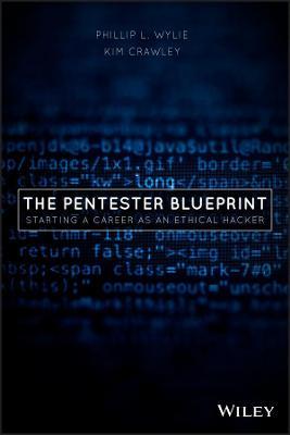 The Pentester BluePrint: Starting a Career as an Ethical Hacker - Phillip L. Wylie,Kim Crawley - cover