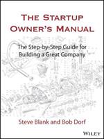 The Startup Owner's Manual: The Step-By-Step Guide for Building a Great Company