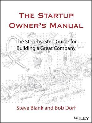 The Startup Owner's Manual: The Step-By-Step Guide for Building a Great Company - Steve Blank,Bob Dorf - cover