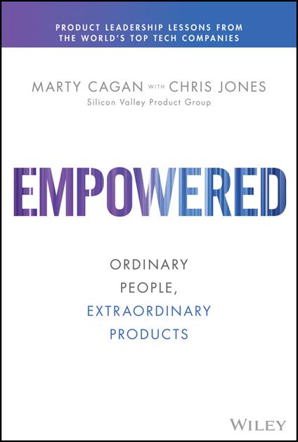 EMPOWERED: Ordinary People, Extraordinary Products - Marty Cagan - cover