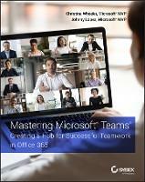 Mastering Microsoft Teams: Creating a Hub for Successful Teamwork in Office 365 - Christina Wheeler,Johnny Lopez - cover