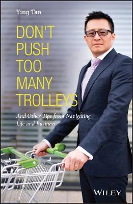Don't Push Too Many Trolleys: And Other Tips from Navigating Life and Business - Ying Tan - cover