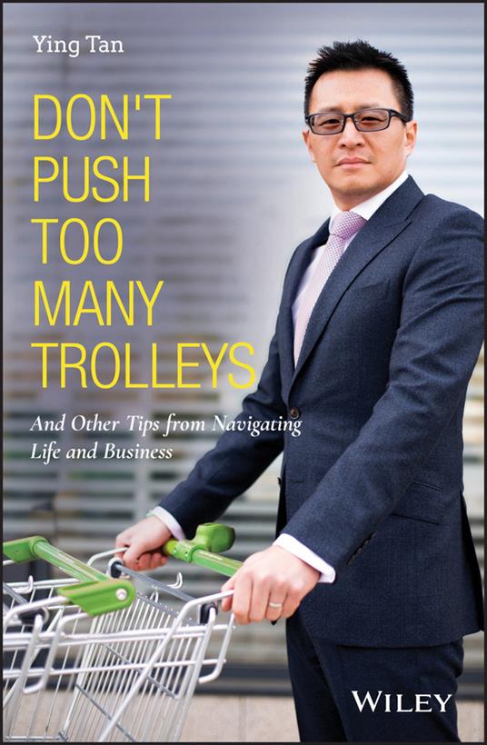 Don't Push Too Many Trolleys: And Other Tips from Navigating Life and Business - Ying Tan - cover