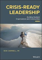 Crisis-ready Leadership: Building Resilient Organizations and Communities