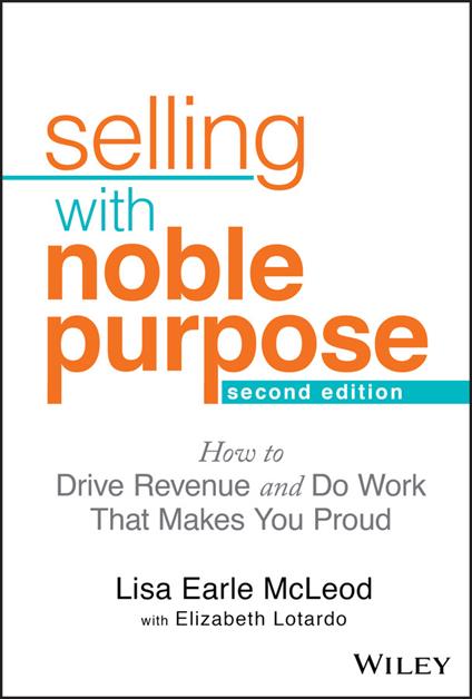Selling With Noble Purpose: How to Drive Revenue and Do Work That Makes You Proud - Lisa Earle McLeod - cover