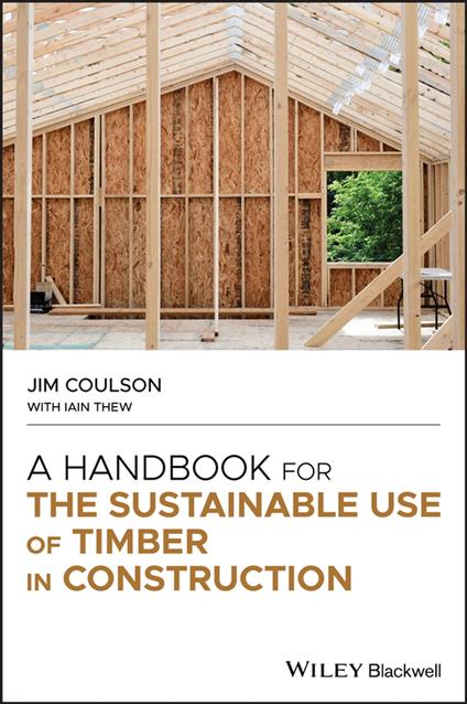 A Handbook for the Sustainable Use of Timber in Construction