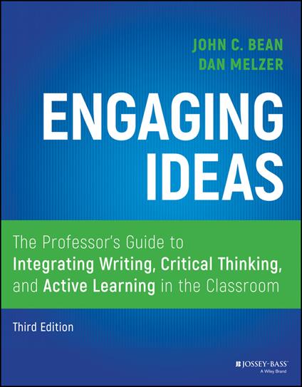 Engaging Ideas: The Professor's Guide to Integrating Writing, Critical Thinking, and Active Learning in the Classroom - Dan Melzer,John C. Bean - cover
