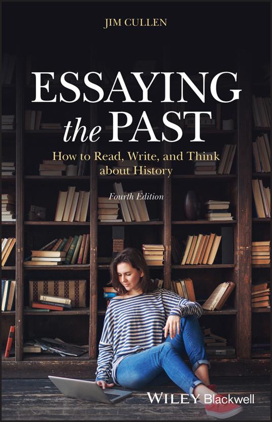 Essaying the Past: How to Read, Write, and Think about History - Jim Cullen - cover