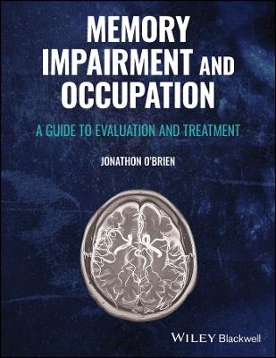 Memory Impairment and Occupation: A Guide to Evaluation and Treatment - Jonathon O'Brien - cover