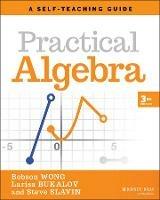 Practical Algebra: A Self-Teaching Guide - Bobson Wong,Larisa Bukalov,Steve Slavin - cover