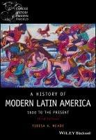 A History of Modern Latin America: 1800 to the Present - Teresa A. Meade - cover