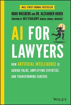 AI For Lawyers: How Artificial Intelligence is Adding Value, Amplifying Expertise, and Transforming Careers - Noah Waisberg,Alexander Hudek - cover