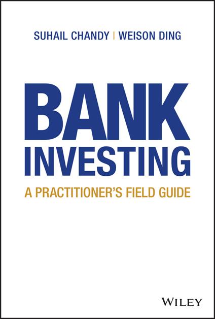 Bank Investing: A Practitioner's Field Guide - Suhail Chandy,Weison Ding - cover