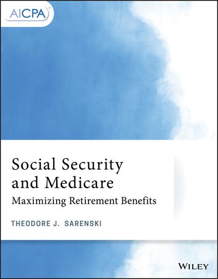 Social Security and Medicare: Maximizing Retirement Benefits - Theodore J. Sarenski - cover