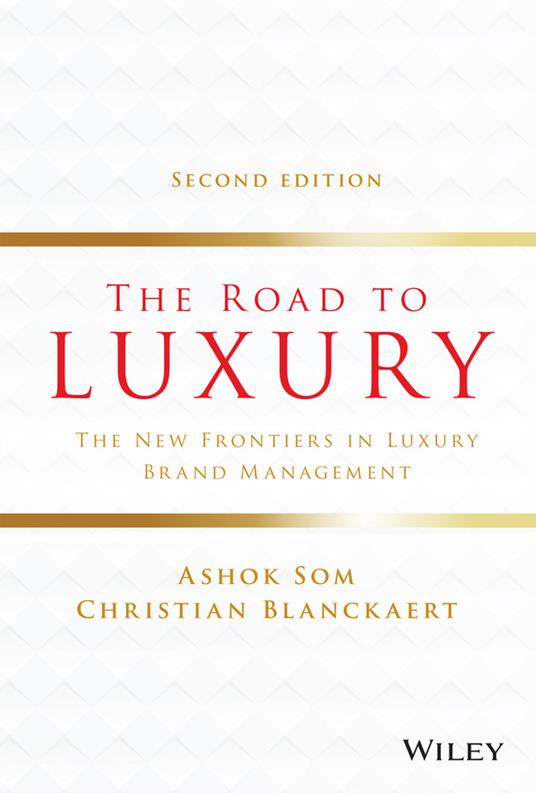 The Road to Luxury: The New Frontiers in Luxury Brand Management - Ashok Som,Christian Blanckaert - cover