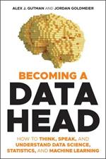 Becoming a Data Head: How to Think, Speak, and Understand Data Science, Statistics, and Machine Learning