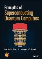 Principles of Superconducting Quantum Computers - Daniel D. Stancil,Gregory T. Byrd - cover