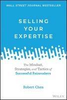 Selling Your Expertise: The Mindset, Strategies, and Tactics of Successful Rainmakers - Robert Chen - cover