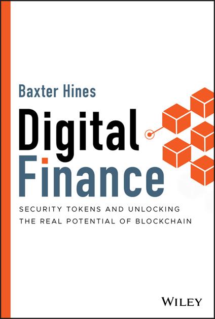 Digital Finance: Security Tokens and Unlocking the Real Potential of Blockchain - Baxter Hines - cover