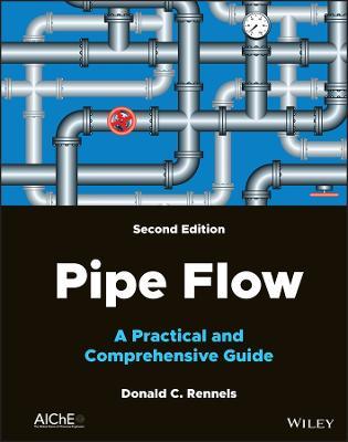 Pipe Flow: A Practical and Comprehensive Guide - Donald C. Rennels - cover