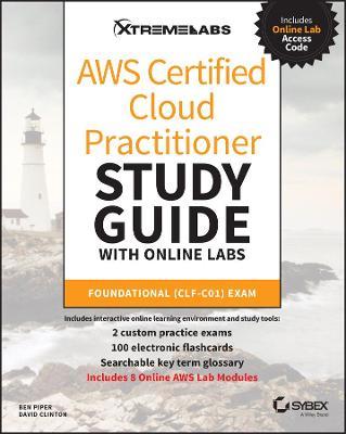 AWS Certified Cloud Practitioner Study Guide with Online Labs: Foundational (CLF-C01) Exam - Ben Piper,David Clinton - cover